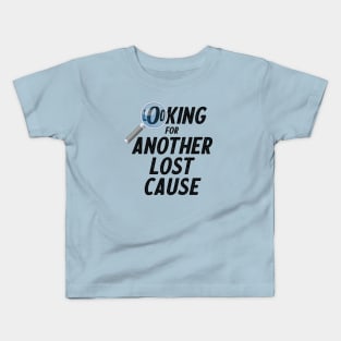 Looking for a lost cause Kids T-Shirt